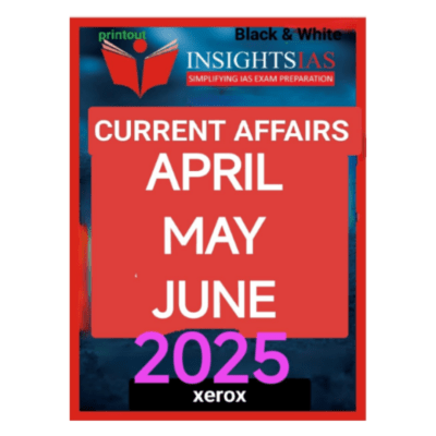 INSIGHTS IAS Current Affairs April–June 2025 (Black & White Xerox Edition)