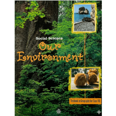 Our Environment – Class VII Geography Textbook