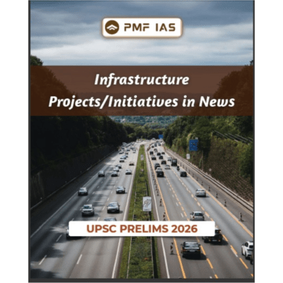 PMF IAS Infrastructure Projects & Initiatives in News – UPSC Prelims 2026