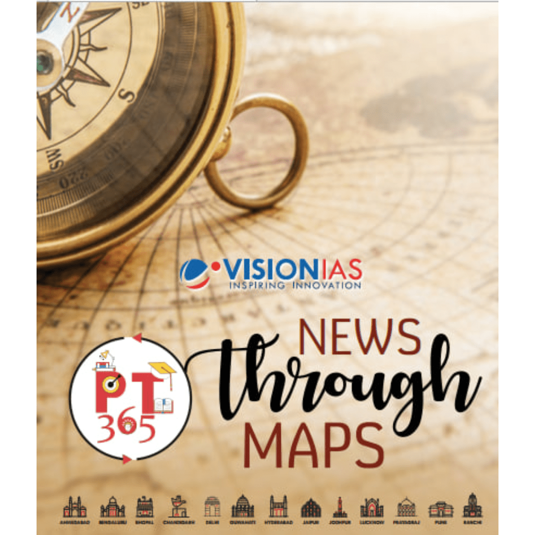 VISION IAS PT 365 – News Through Maps