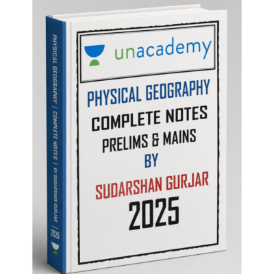 Unacademy Physical Geography Complete Notes for UPSC Prelims & Mains by Sudarshan Gurjar (2025 Edition)