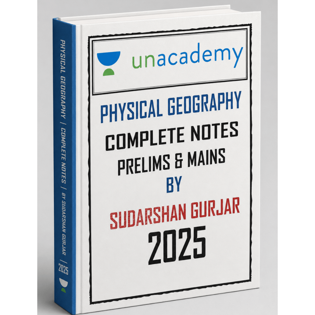 Unacademy Physical Geography Complete Notes for UPSC Prelims & Mains by Sudarshan Gurjar (2025 Edition)