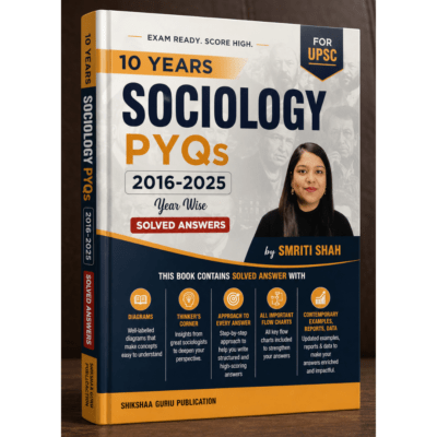 Shikshaa Guru 10 Years Sociology PYQs (2016-2025) Year Wise Solved Answers by Smriti Shah – Exam Ready for UPSC