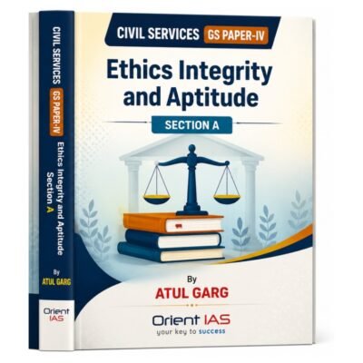 Ethics Integrity and Aptitude Section A (Civil Services GS Paper-IV) by Atul Garg – Orient IAS photocopy