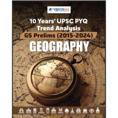 Vision IAS Geography 10 Years' UPSC PYQ Trend Analysis (2015–2024) for GS Prelims English medium (Photocopy)