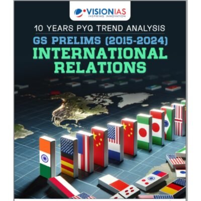 Vision IAS GS Prelims 10 Years PYQ Trend Analysis (2015-2024): International Relations (Photocopy)